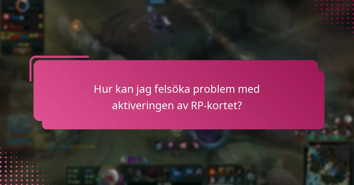 Vilka vanliga problem kan jag stöta på under aktiveringen av RP-kortet?