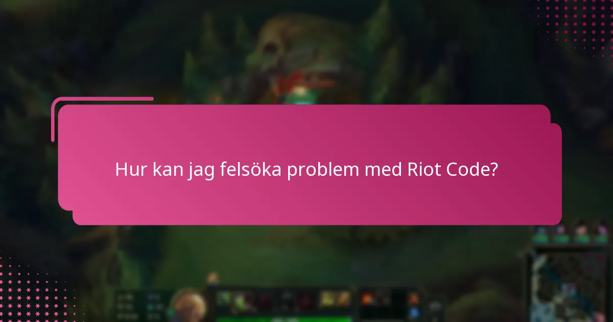 Hur kan jag felsöka problem med Riot Code?