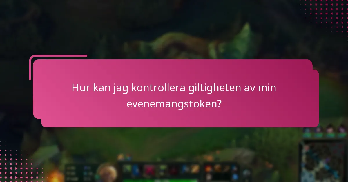 Hur kan jag kontrollera giltigheten av min evenemangstoken?