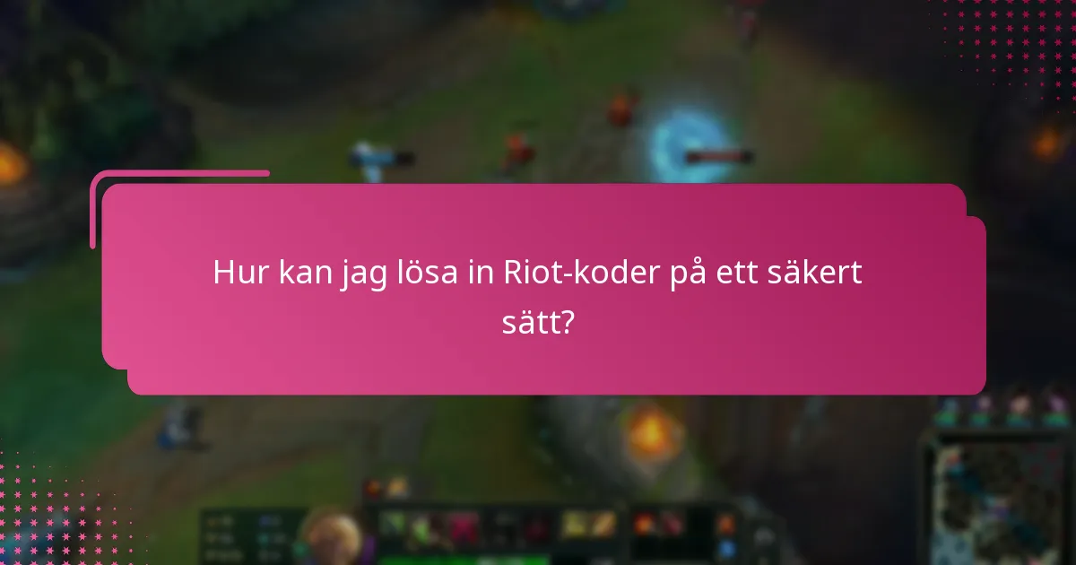 Hur kan jag lösa in Riot-koder på ett säkert sätt?