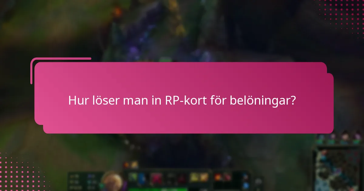 Hur löser man in RP-kort för belöningar?