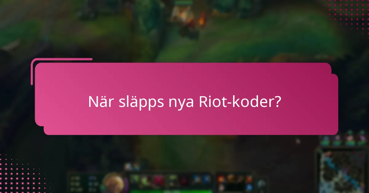 När släpps nya Riot-koder?
