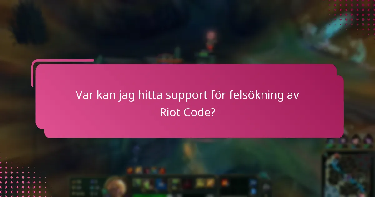 Var kan jag hitta support för felsökning av Riot Code?