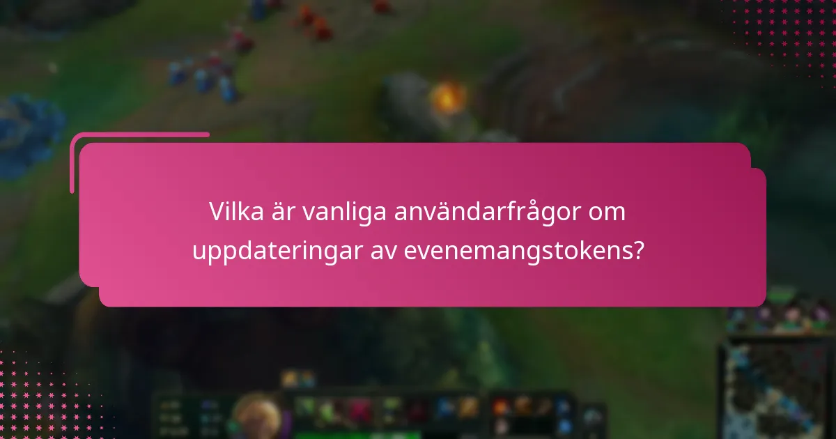 Vilka är vanliga användarfrågor om uppdateringar av evenemangstokens?