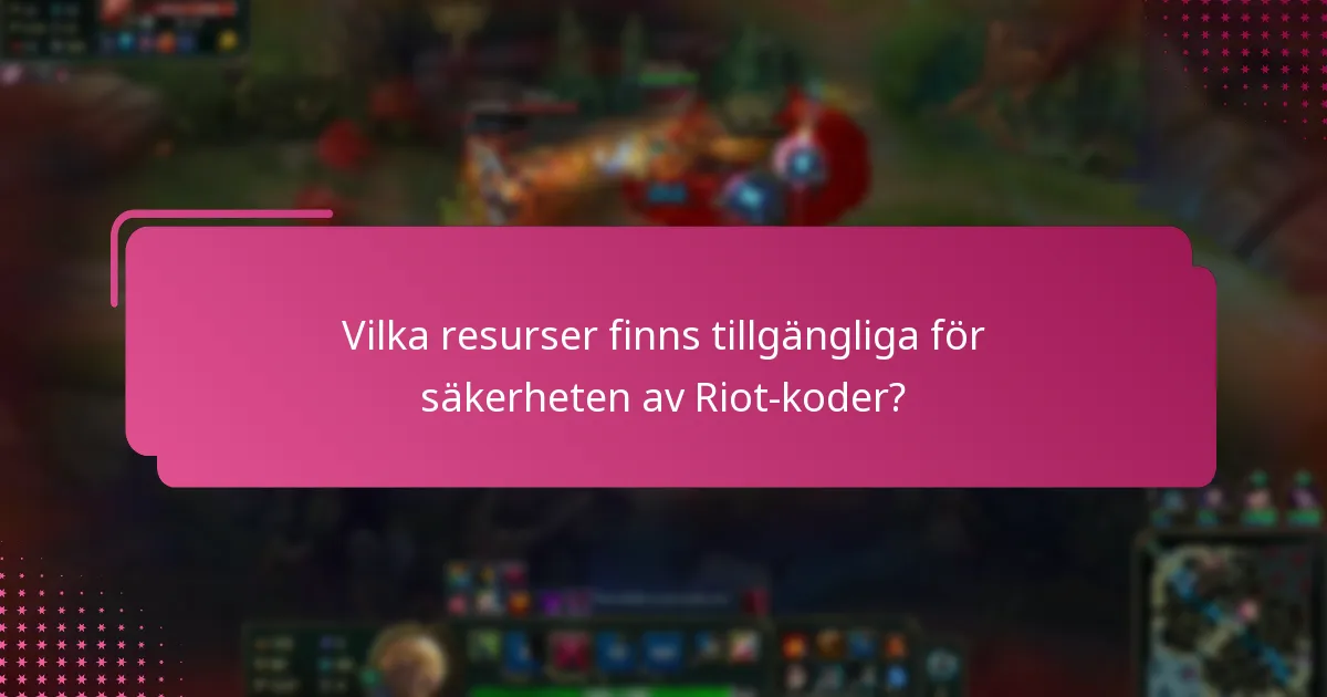 Vilka resurser finns tillgängliga för säkerheten av Riot-koder?