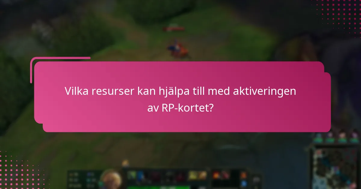 Vilka resurser kan hjälpa till med aktiveringen av RP-kortet?